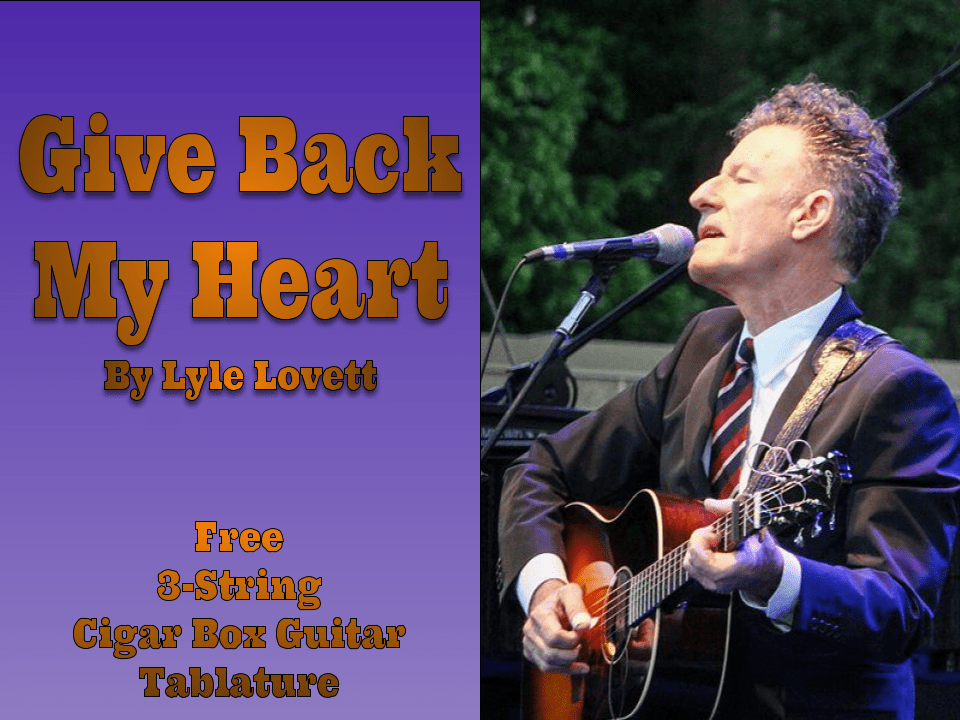 Give Back My Heart By Lyle Lovett 3-String Cigar Box Guitar Tablature