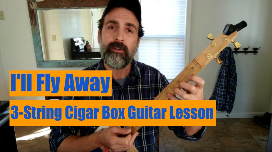I’ll Fly Away | 3-String Cigar Box Guitar Lesson [VIDEO]